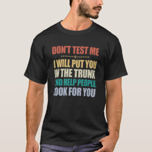 Camiseta Don't Test Me I Will Put You In The Trunk Funny