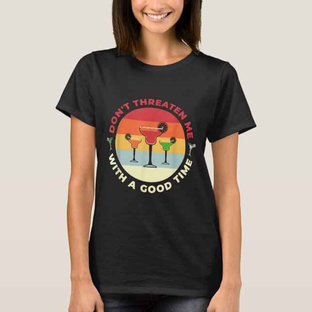 Camiseta Don't Threaten Me With A Good Time Funny Margarita (Anverso)