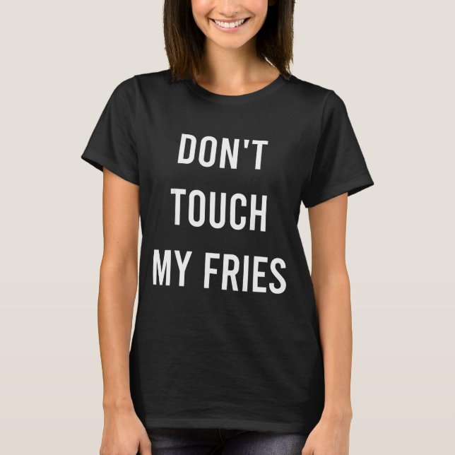 Camiseta Don't Touch My Fries Funny Junk Fast Food Gag Gift (Anverso)