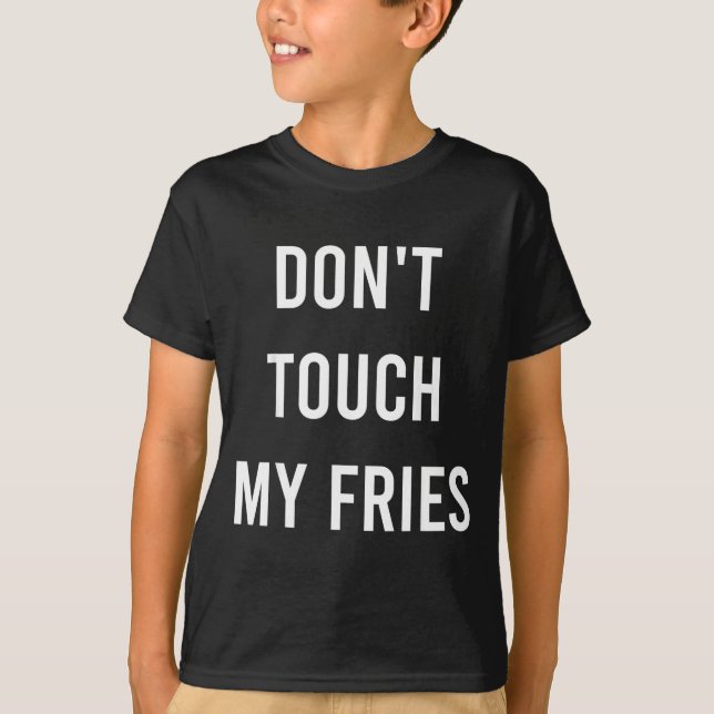 Camiseta Don't Touch My Fries Funny Junk Fast Food Gag Gift (Anverso)