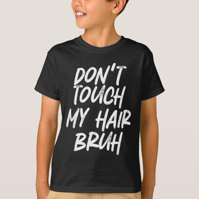 Camiseta Don't Touch My Hair Bruh Funny Djoke Saying  (Anverso)