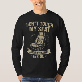 Camiseta Don't Touch My Seat – Funny Custom Car Upholstery 