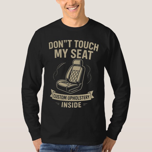 Camiseta Don't Touch My Seat – Funny Custom Car Upholstery  (Anverso)