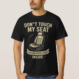Camiseta Don't Touch My Seat – Funny Custom Car Upholstery 