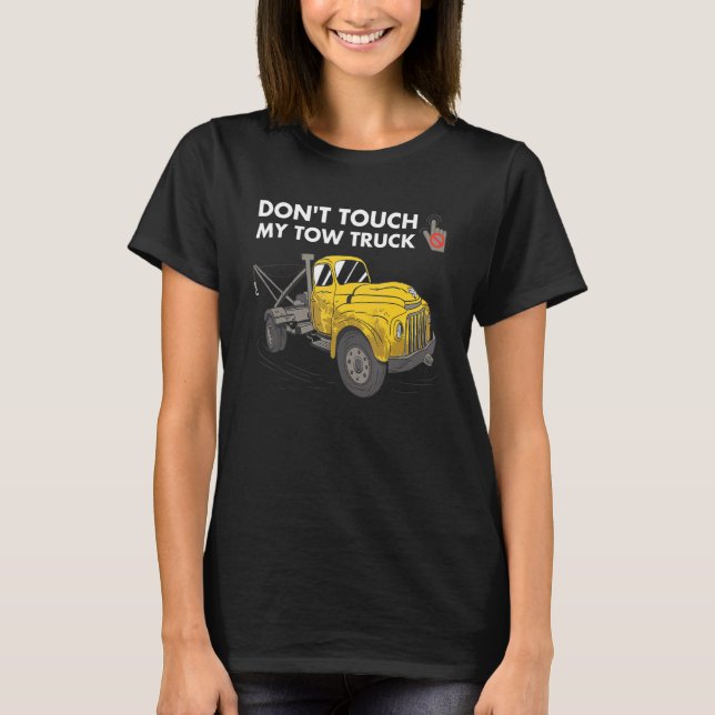 Camiseta Don't Touch My Tow Truck Tow Truck Operator (Anverso)