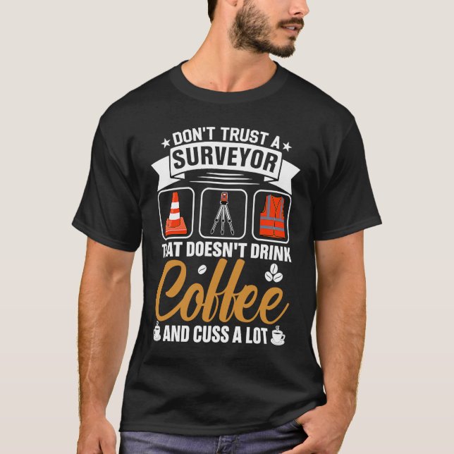 Camiseta Dont Trust A Surveyor That Doesnt Drink Coffe And  (Anverso)