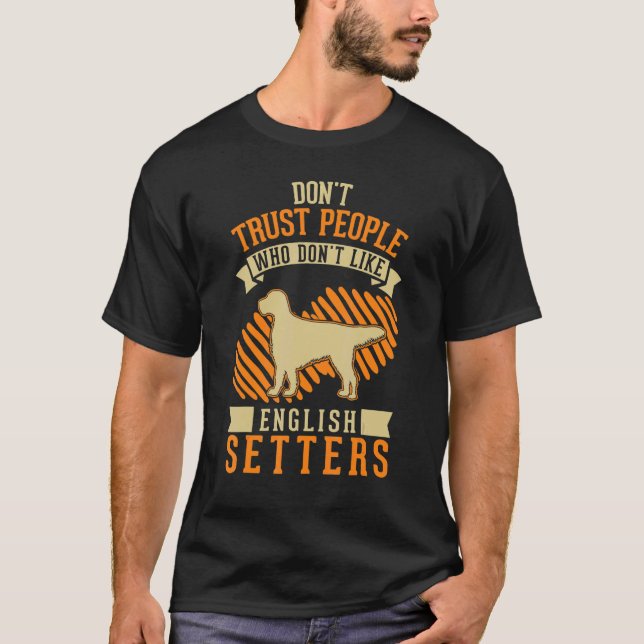 Camiseta Don't Trust people Who don't like English Setters (Anverso)
