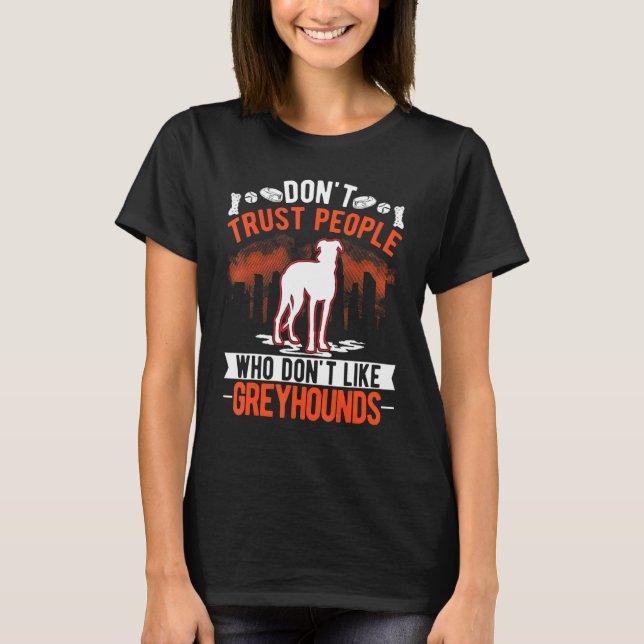 Camiseta Don't Trust People Who Don't Like Greyhounds (Anverso)