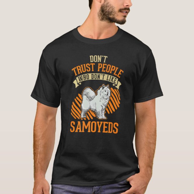 Camiseta Don't Trust people Who don't like Samoyeds   (Anverso)