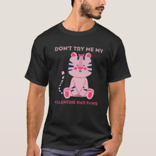 Camiseta Don't Try Me My Valentine Has Paws Funny Cat Lover