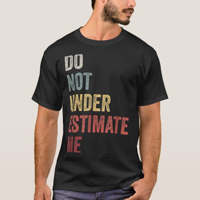 Camiseta Don't Underestimate Me Funny Quote Gift  (Anverso)
