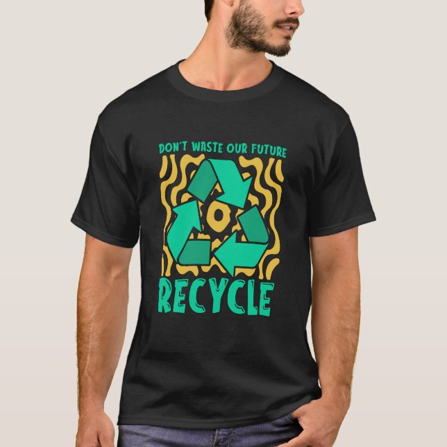 Camiseta Don't Waste Our Future Recycle Garbage Day Reuse R (Anverso)