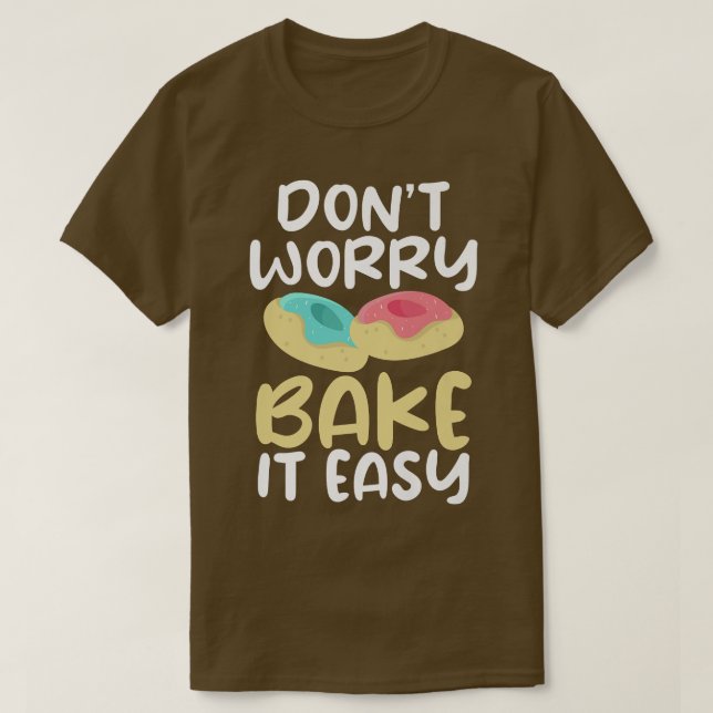 Camiseta Dont worry bake it easy Cooking Baking Baker  (Diseño del anverso)