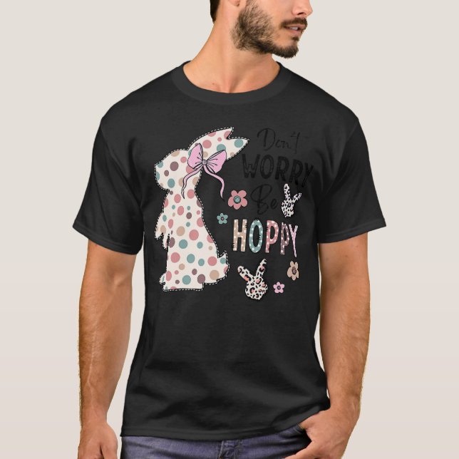 Camiseta Don't Worry Be Hoppy Happy Easter Rabbit Bunny Gir (Anverso)