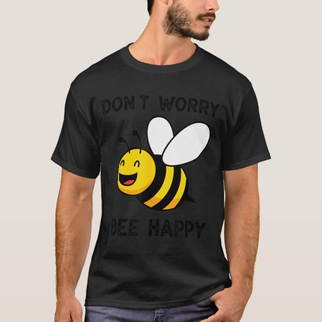 Camiseta Don't Worry Bee Happy Cute Funny Sitive Quote  (Anverso)