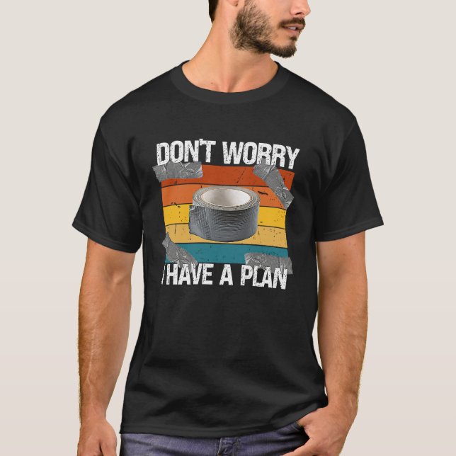 Camiseta Don't Worry I Have a Plan  Duct Tape Handyman DIY (Anverso)
