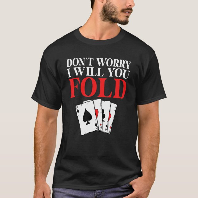 Camiseta Dont worry i will you Fold Game Playing Cards Poke (Anverso)