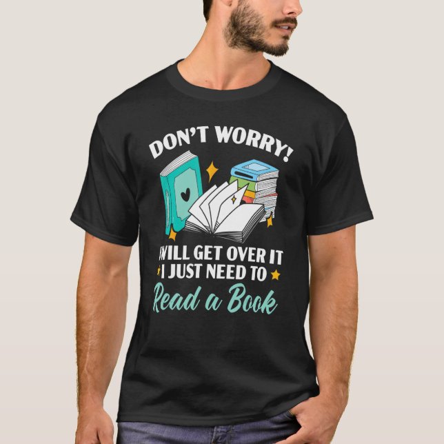 Camiseta Don't Worry I'll Get Over It I Just Need To Read A (Anverso)