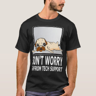 Camiseta Don't Worry I'm From Tech Support Pug For Dog Owne