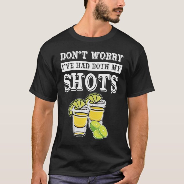 Camiseta Don't worry I've had both my shots  Tequila (Anverso)