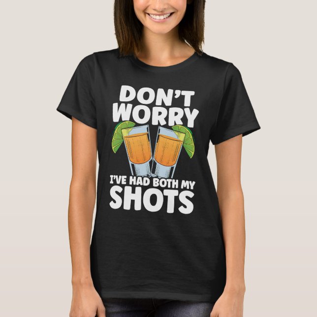 Camiseta Don't Worry I've Had My Both Shots Tequila Drinker (Anverso)