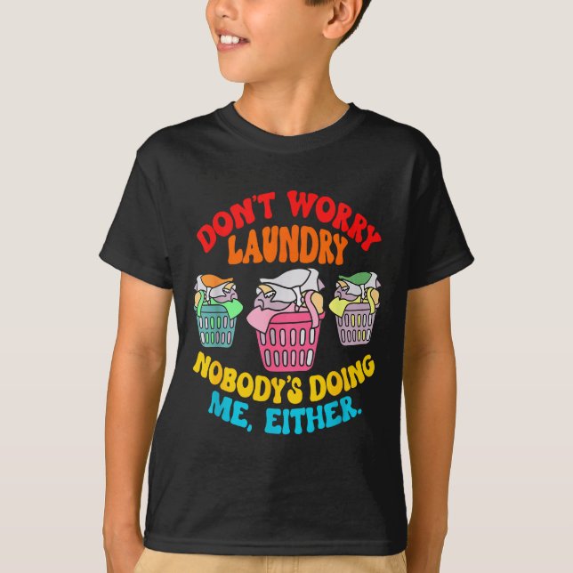 Camiseta Don't Worry Laundry, Nobody's Doing Me Either Funn (Anverso)