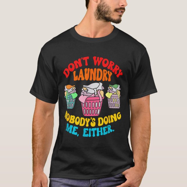 Camiseta Don't Worry Laundry, Nobody's Doing Me Either Funn (Anverso)