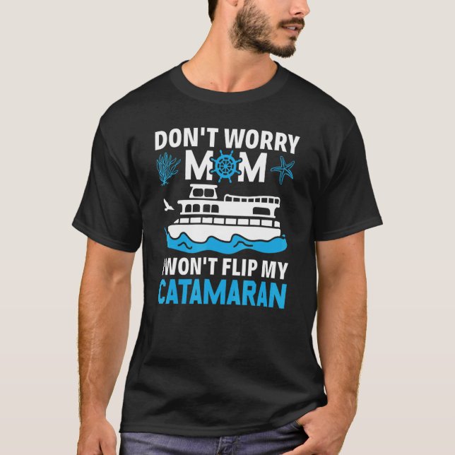 Camiseta Don't Worry Mom I Won't Flip My Catamaran Sailing (Anverso)