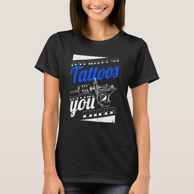 Camiseta Don'T Worry My Tattoos Don'T Like You Either Body  (Anverso)