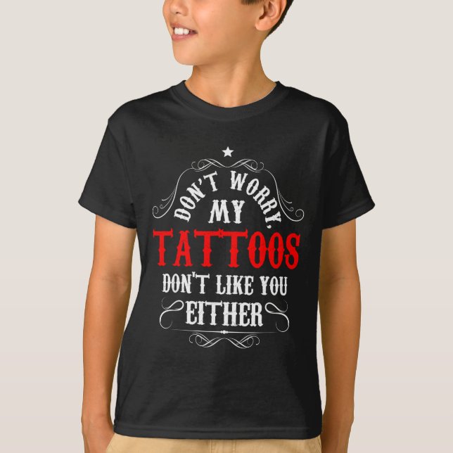 Camiseta Don't Worry My Tattoos Don't Like You Either - Fun (Anverso)