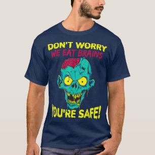Camiseta Dont Worry We Eat Brains Youre Safe Zombie Hallowe