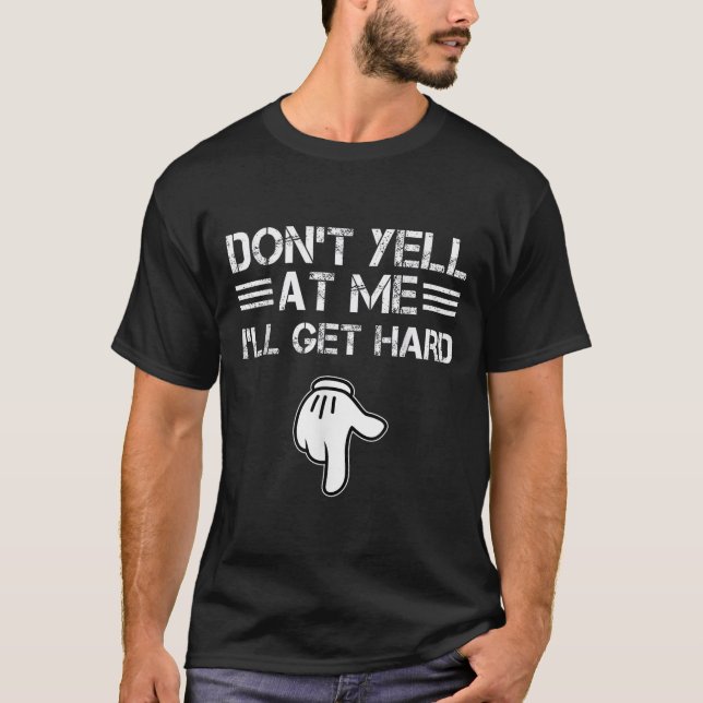 Camiseta Dont Yell At Me I'll Get Hard Funny Embarring Adul (Anverso)