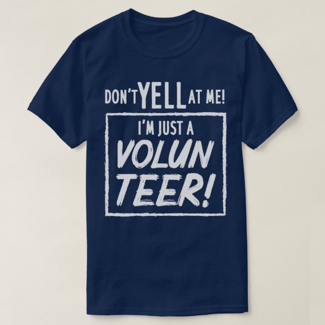 Camiseta Dont Yell At Me Im Just A Volunteer  (Diseño del anverso)