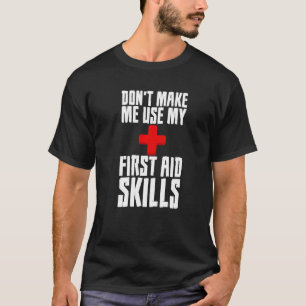 Camiseta Donu2019t Me Hace Usar Mis Habilidades De Primeros