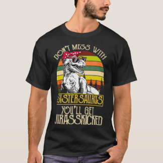 Camiseta Donu2019T Mess with Sisterasaurus Funny Dinosaur S