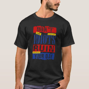 Camiseta Donu2019t Que los idiotas arruinen tu día 12