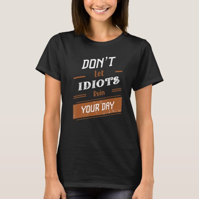Camiseta Donu2019t Que los idiotas arruinen tu día 26 (Anverso)