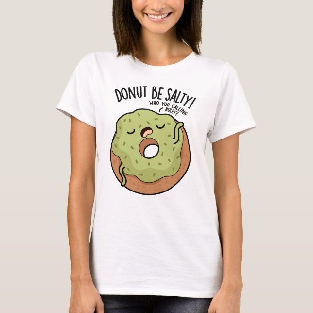 Camiseta Donut Be Salty Funny Donut Pun (Anverso)