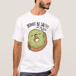 Camiseta Donut Be Salty Funny Donut Pun<br><div class="desc">Donut Be Salty Funny Donut Pun presenta un donut que nos recuerda no ser salados,  sino ser dulces! Perfecto regalo de Puns para la familia y amigos que aman los graciosos juegos de gatos.</div>