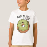 Camiseta Donut Be Salty Funny Donut Pun<br><div class="desc">Donut Be Salty Funny Donut Pun presenta un donut que nos recuerda no ser salados,  sino ser dulces! Perfecto regalo de Puns para la familia y amigos que aman los graciosos juegos de gatos.</div>