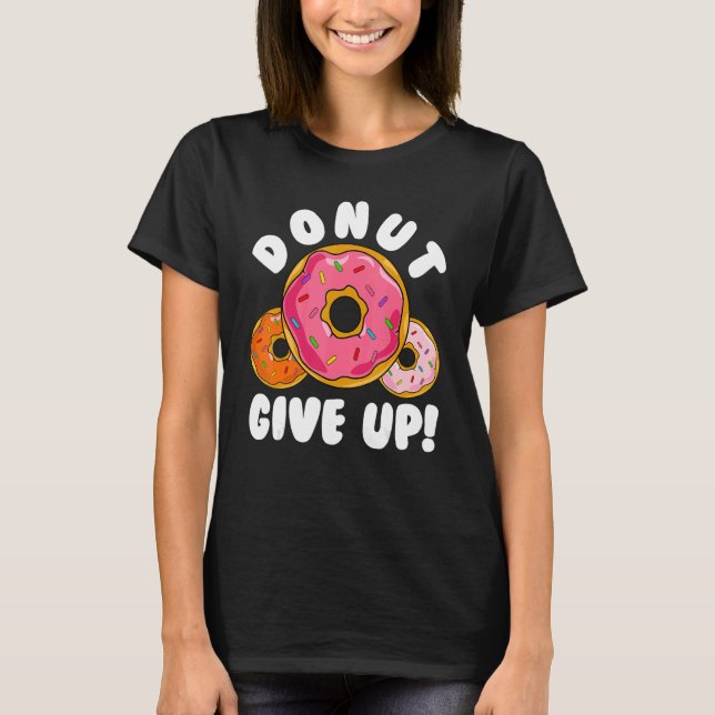 Camiseta Donut    Donut Give Up Doughnut Pun Donut (Anverso)