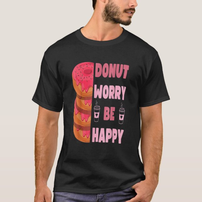Camiseta Donut  Donut Worry Be Happy Doughnut Men Women Kid (Anverso)