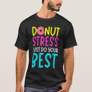 Camiseta Dónut Estrés Solo Haz Lo Mejor Maestros Día de Pru