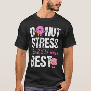 Camiseta Dónut Estrés Solo Haz Tu Mejor Día de Prueba de Ma