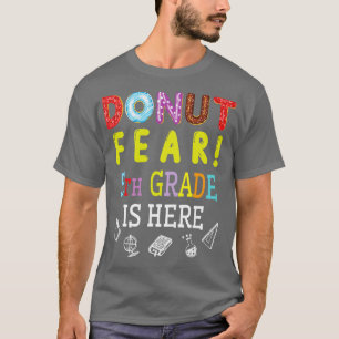 Camiseta Donut Fear 5º Grado Está Aquí Feliz Estudiante Sen