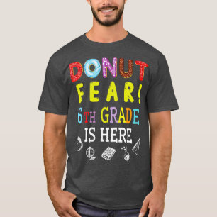 Camiseta Donut Fear 6º Grado Está Aquí Feliz Estudiante Sen