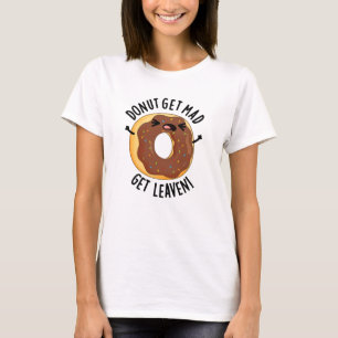 Camiseta Donut Get Mad Get Leaven Funny Donut Pun