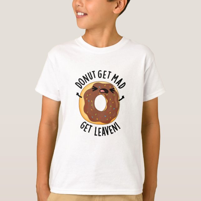 Camiseta Donut Get Mad Get Leaven Funny Donut Pun (Anverso)