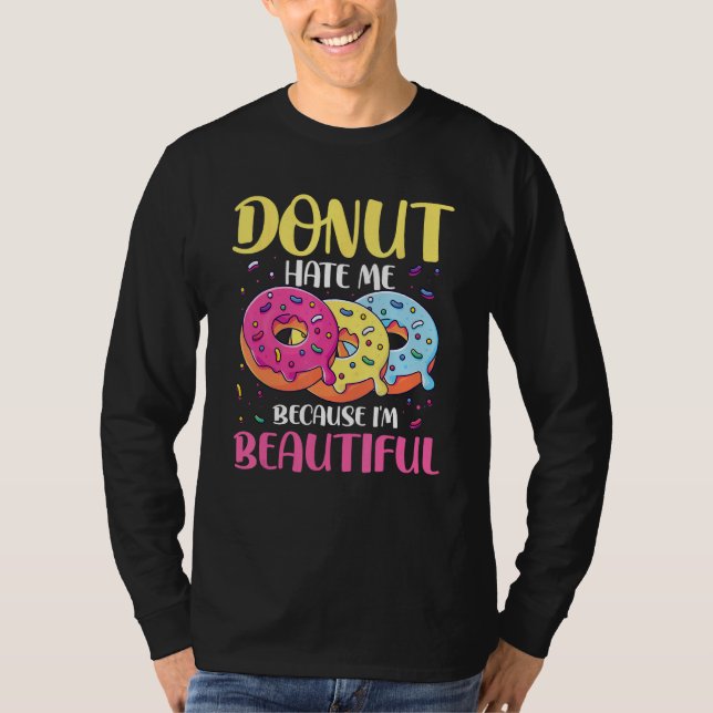 Camiseta Donut Hate Me Because I m Beautiful for a Donut (Anverso)