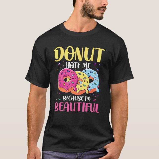 Camiseta Donut Hate Me Because I m Beautiful for a Donut (Anverso)